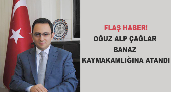 Oğuz Alp Çağlar Banaz Kaymakamlığına Atandı