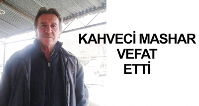 Kahveci Mashar Vefat Etti