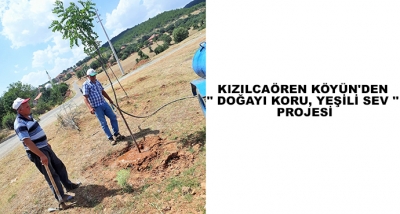 Kızılcaören Köyün'den '' Doğayı Koru, Yeşili Sev '' Projesi